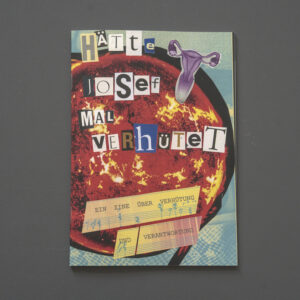 Hätte Josef mal verhütet – Ein Zine über Verhütung und Verantwortung